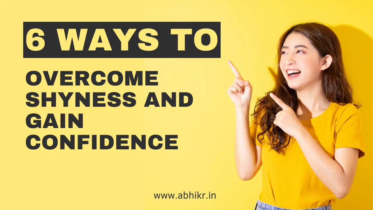 6 Ways To Overcome Shyness And Gain Confidence