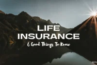 Life Insurance 6 Good Things To Know